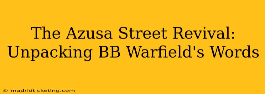 The Azusa Street Revival:  Unpacking BB Warfield's Words
