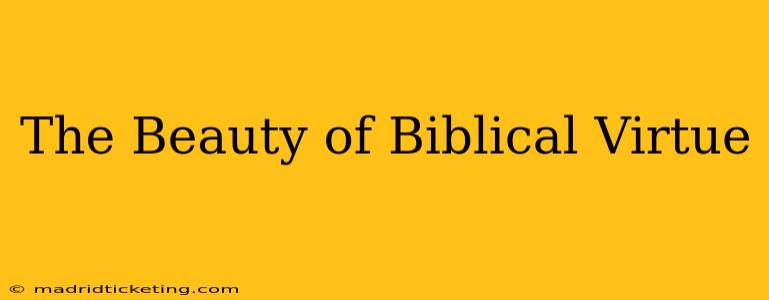 The Beauty of Biblical Virtue