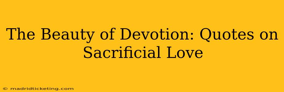 The Beauty of Devotion: Quotes on Sacrificial Love
