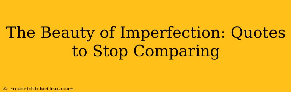 The Beauty of Imperfection: Quotes to Stop Comparing
