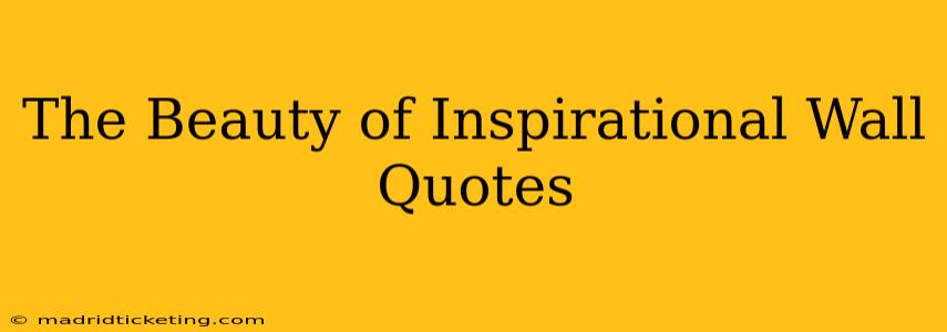The Beauty of Inspirational Wall Quotes