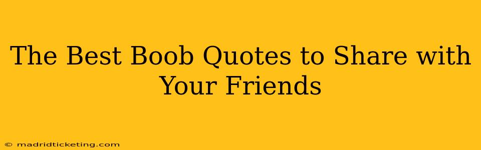 The Best Boob Quotes to Share with Your Friends