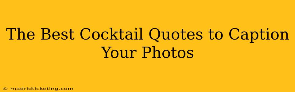 The Best Cocktail Quotes to Caption Your Photos