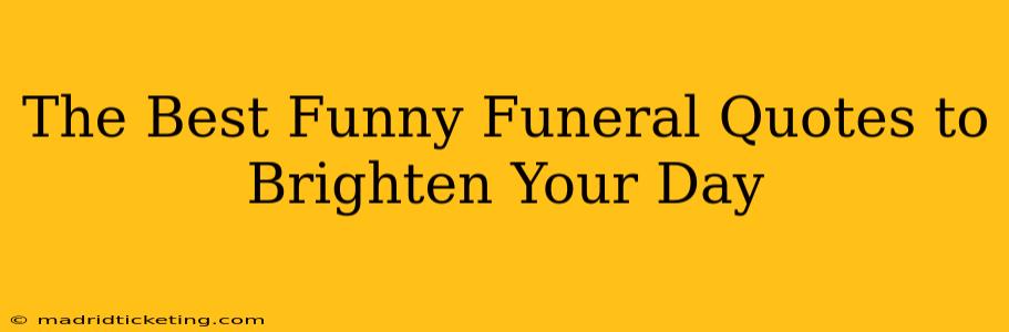 The Best Funny Funeral Quotes to Brighten Your Day