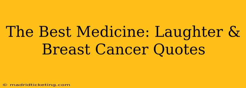 The Best Medicine: Laughter & Breast Cancer Quotes
