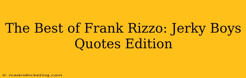 The Best of Frank Rizzo: Jerky Boys Quotes Edition