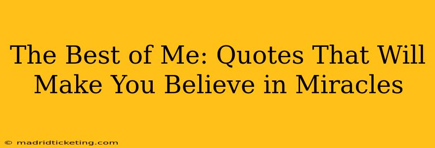 The Best of Me: Quotes That Will Make You Believe in Miracles