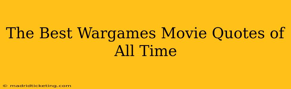 The Best Wargames Movie Quotes of All Time