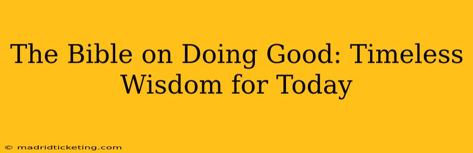 The Bible on Doing Good: Timeless Wisdom for Today