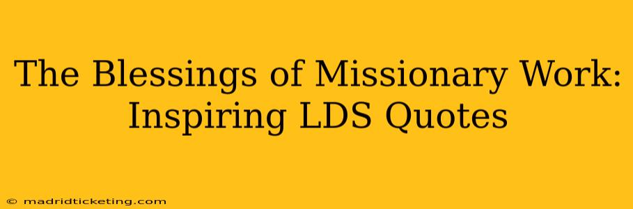 The Blessings of Missionary Work: Inspiring LDS Quotes
