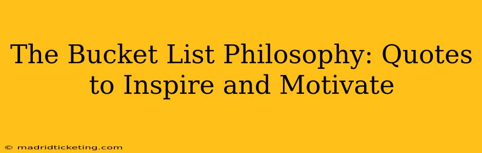 The Bucket List Philosophy: Quotes to Inspire and Motivate