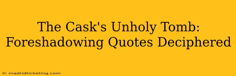 The Cask's Unholy Tomb: Foreshadowing Quotes Deciphered