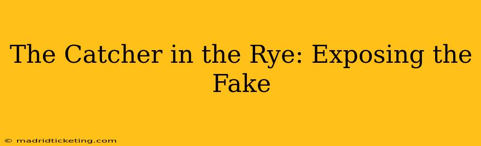 The Catcher in the Rye: Exposing the Fake