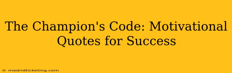 The Champion's Code: Motivational Quotes for Success