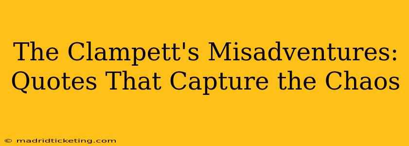 The Clampett's Misadventures:  Quotes That Capture the Chaos