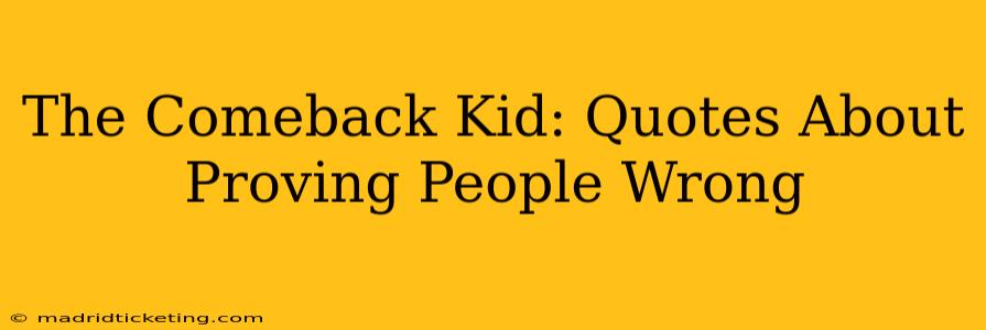 The Comeback Kid: Quotes About Proving People Wrong