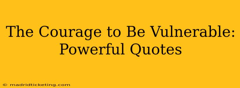 The Courage to Be Vulnerable: Powerful Quotes