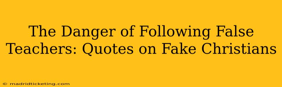 The Danger of Following False Teachers: Quotes on Fake Christians