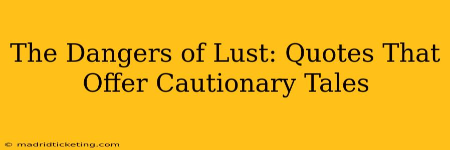 The Dangers of Lust: Quotes That Offer Cautionary Tales