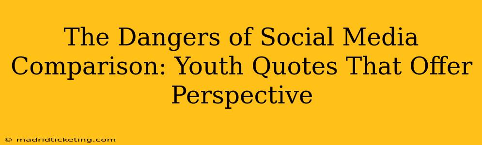 The Dangers of Social Media Comparison: Youth Quotes That Offer Perspective
