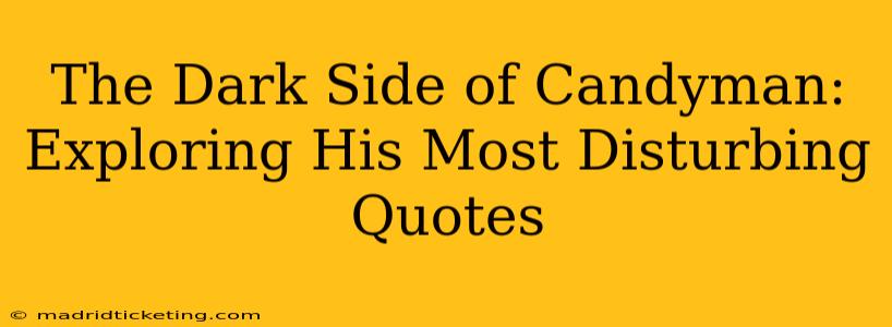 The Dark Side of Candyman: Exploring His Most Disturbing Quotes