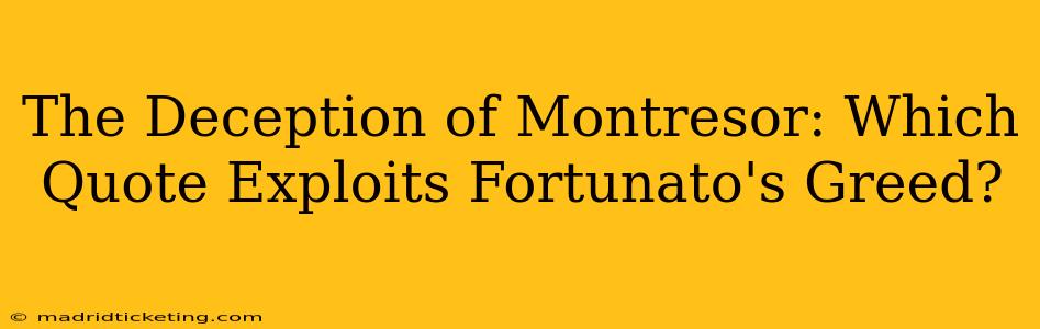 The Deception of Montresor: Which Quote Exploits Fortunato's Greed?