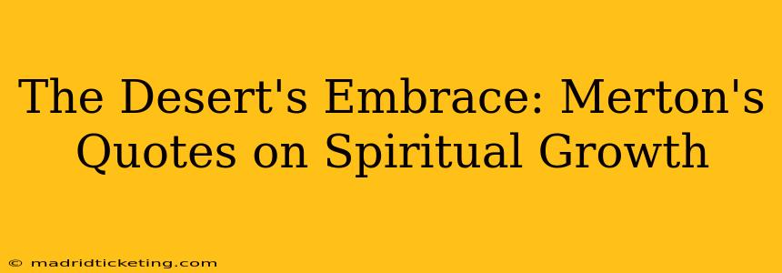 The Desert's Embrace: Merton's Quotes on Spiritual Growth