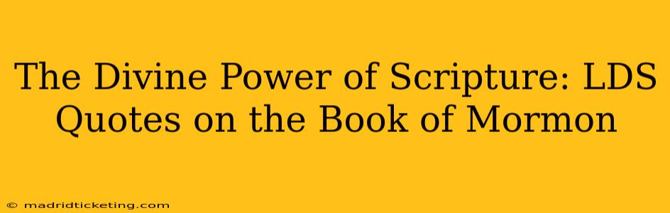 The Divine Power of Scripture: LDS Quotes on the Book of Mormon