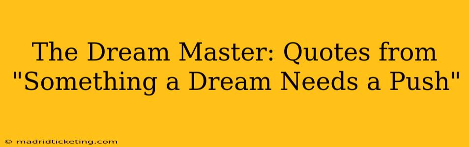 The Dream Master: Quotes from "Something a Dream Needs a Push"