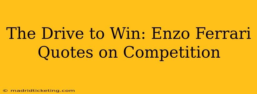 The Drive to Win: Enzo Ferrari Quotes on Competition