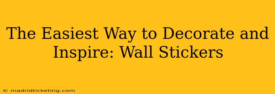 The Easiest Way to Decorate and Inspire: Wall Stickers