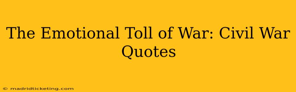 The Emotional Toll of War: Civil War Quotes