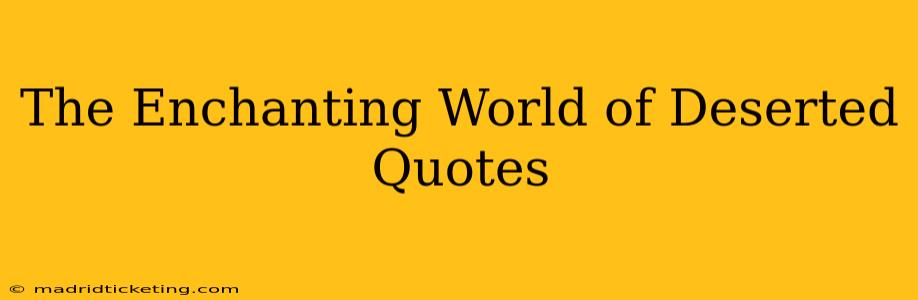 The Enchanting World of Deserted Quotes