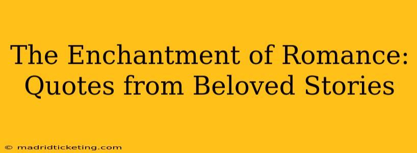 The Enchantment of Romance: Quotes from Beloved Stories