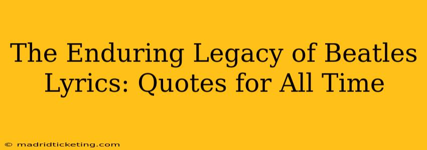 The Enduring Legacy of Beatles Lyrics: Quotes for All Time