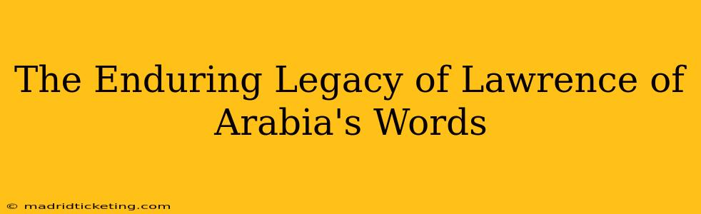 The Enduring Legacy of Lawrence of Arabia's Words
