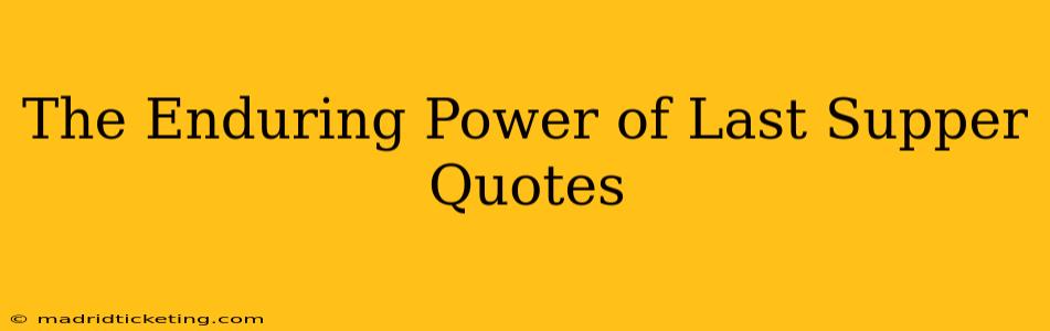 The Enduring Power of Last Supper Quotes
