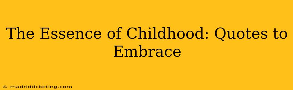 The Essence of Childhood: Quotes to Embrace