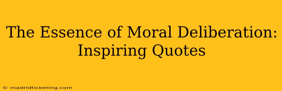 The Essence of Moral Deliberation: Inspiring Quotes
