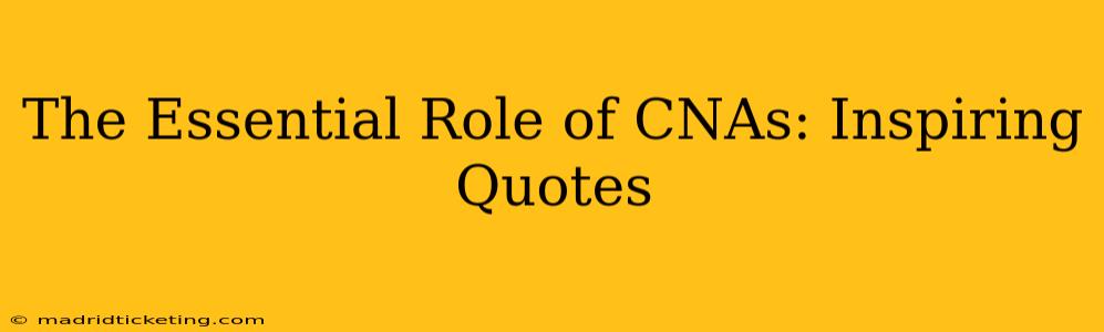 The Essential Role of CNAs: Inspiring Quotes