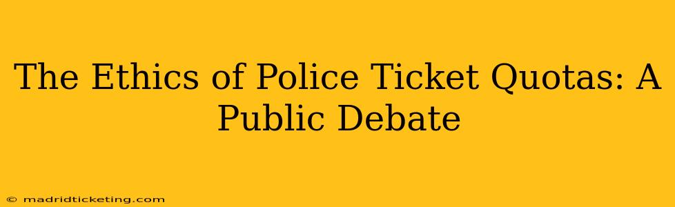 The Ethics of Police Ticket Quotas: A Public Debate