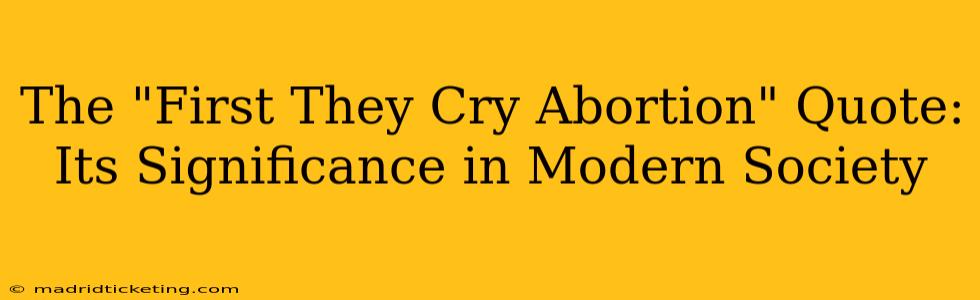 The "First They Cry Abortion" Quote: Its Significance in Modern Society