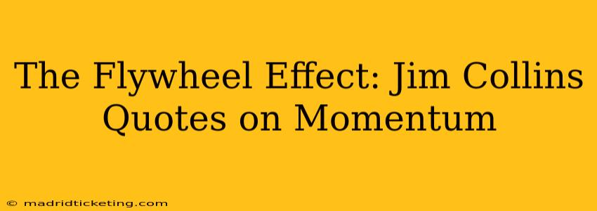 The Flywheel Effect: Jim Collins Quotes on Momentum