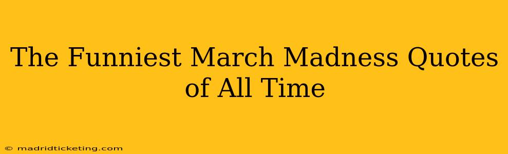 The Funniest March Madness Quotes of All Time