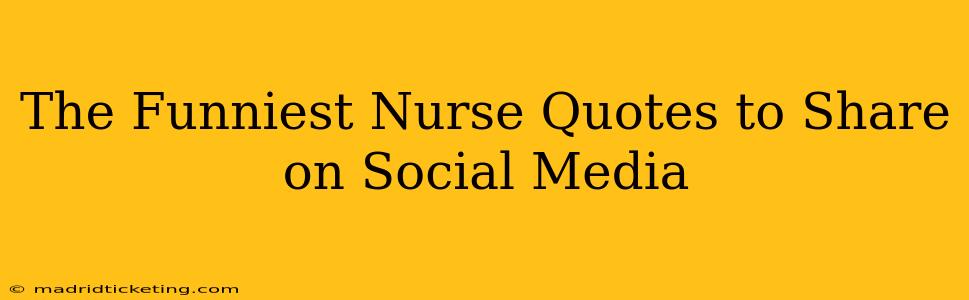 The Funniest Nurse Quotes to Share on Social Media