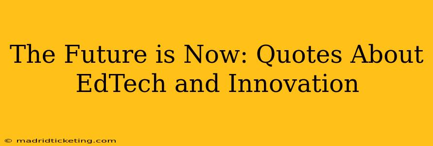 The Future is Now: Quotes About EdTech and Innovation