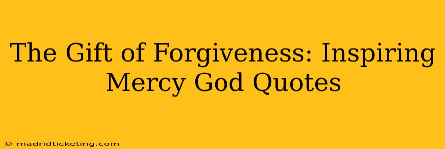 The Gift of Forgiveness: Inspiring Mercy God Quotes
