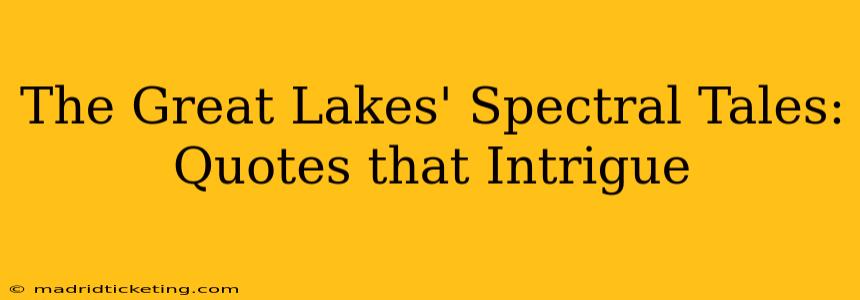 The Great Lakes' Spectral Tales: Quotes that Intrigue