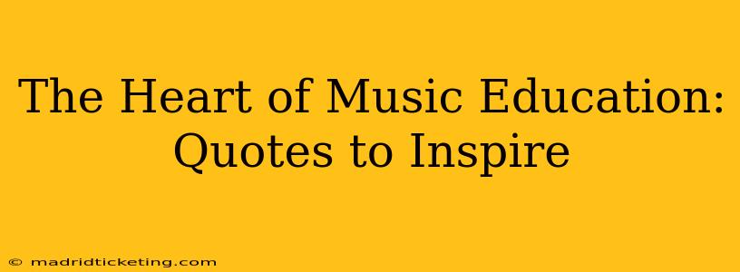 The Heart of Music Education: Quotes to Inspire