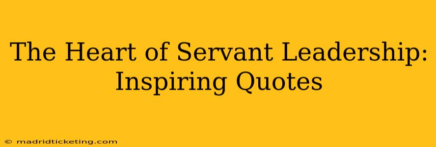 The Heart of Servant Leadership: Inspiring Quotes